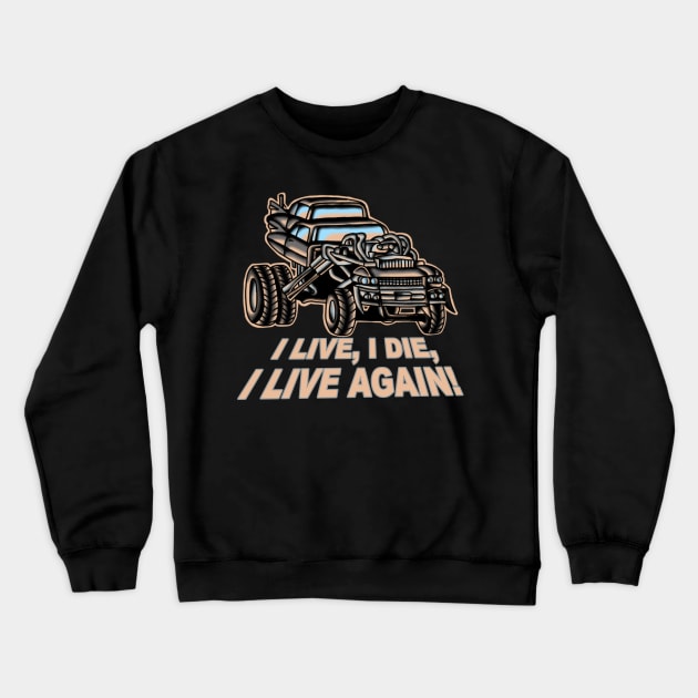 I Live, I Die, Car Mad Max Fan Art Crewneck Sweatshirt by rafaelwolf